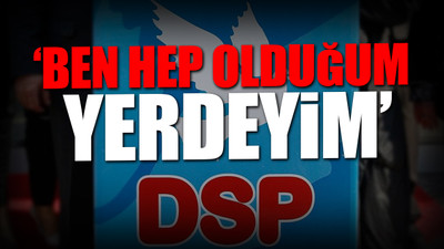 Erdoğan'ı destekleme kararı alan DSP'de istifa krizi