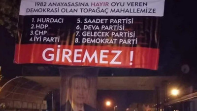 Mahalle girişine asılan 'Millet İttifakı ve HDP giremez' afişine 6 partiden suç duyurusu