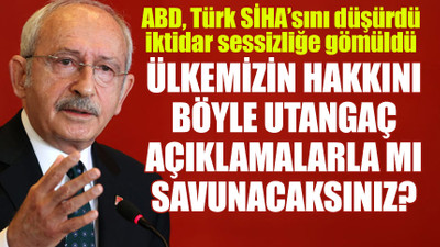Kılıçdaroğlu'ndan iktidara 'SİHA' tepkisi