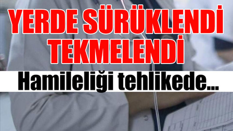 Hatay’da hamile doktora saldırı
