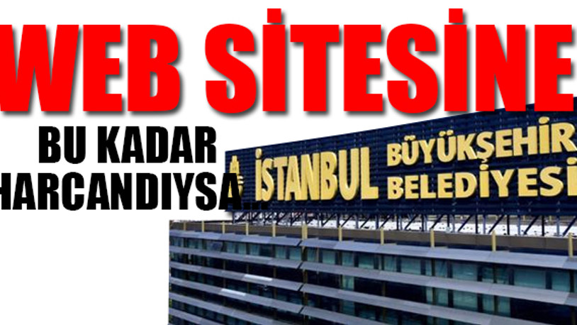 İBB web sitesi için 11 milyon 81 bin 992 harcamış