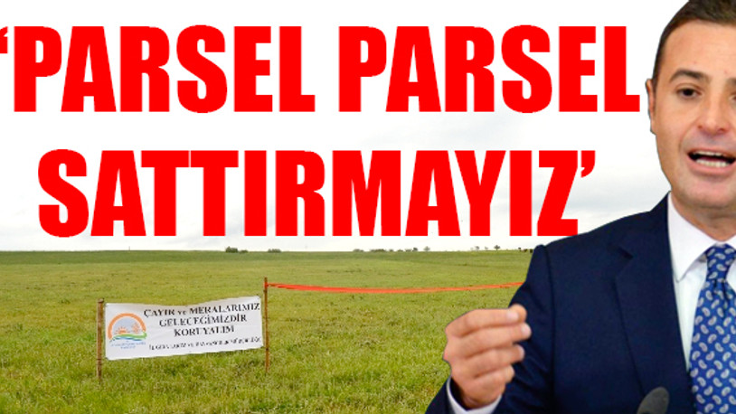 CHP'li Akın: Dededen kalan merayı sattırmam!