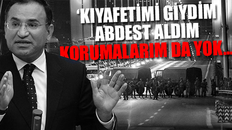 Bekir Bozdağ: 15 Temmuz gecesi yürüyerek Kızılay’a gidecektim