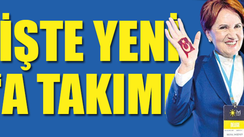 İYİ Parti Başkanlık Divanı belli oldu 