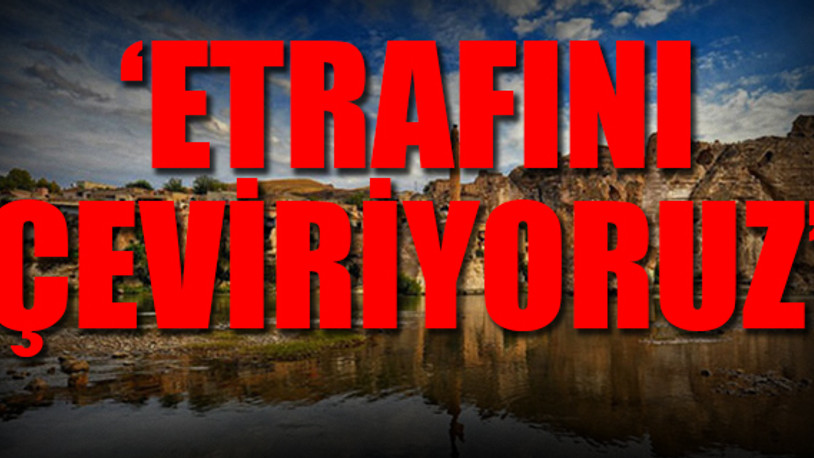 Vali: 8 Ekim'den itibaren Hasankeyf'i çembere alacağız