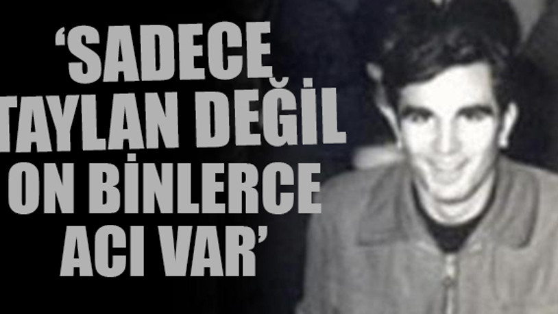 50 yıllık büyük acı: Taylan Özgür anılıyor