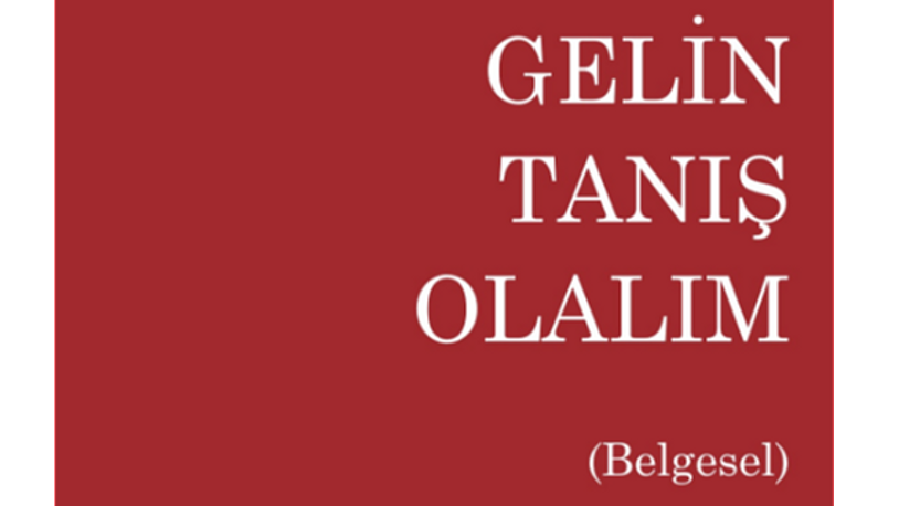 'Gelin Tanış Olalım' belgeseli için destek kampanyası