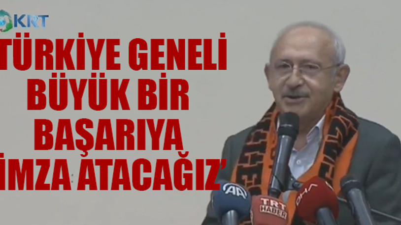 Kılıçdaroğlu: İstanbul örgütü ile gurur duyuyorum