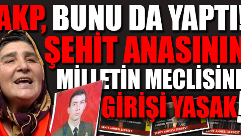 'Pakize Anne'nin Meclis'e girmesi yasak! 