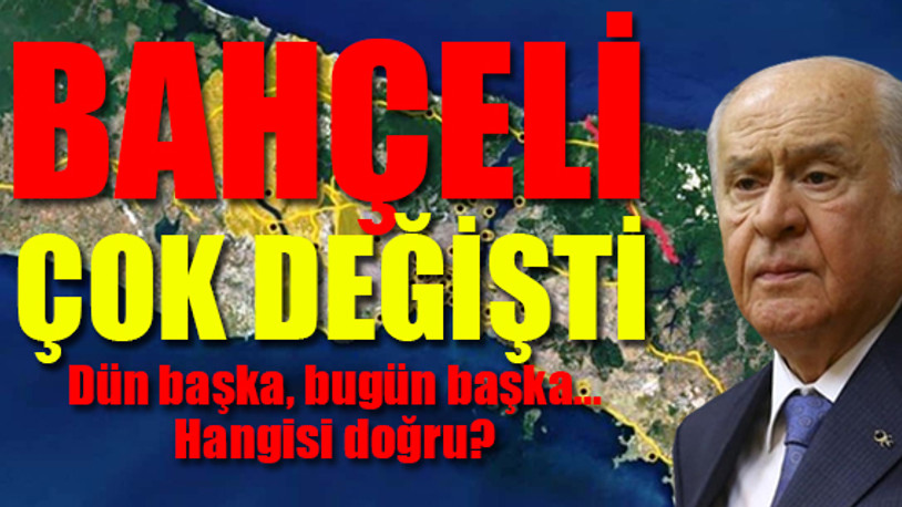 Bahçeli'nin Kanal İstanbul çelişkisi!