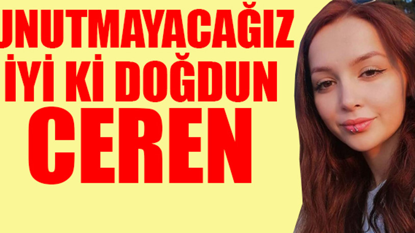 Ceren Özdemir: 'Beni unutmayın, kutlayın yeter' demişti