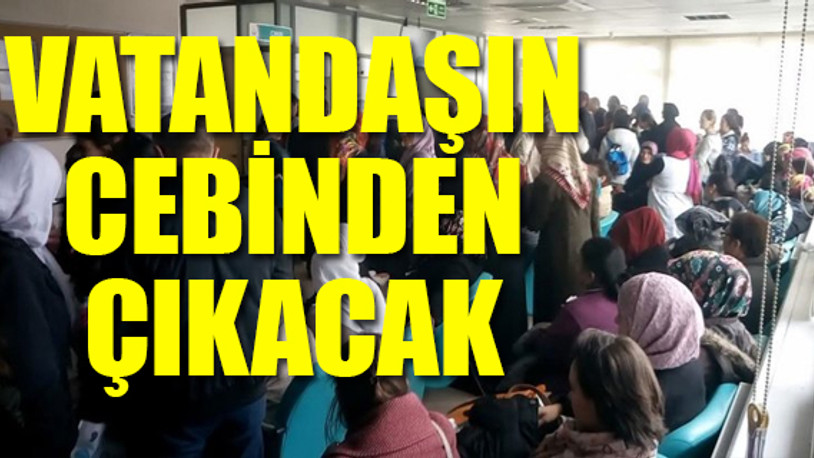 Sağlıkta atanmışa kıyak vatandaşa yeni masraf!