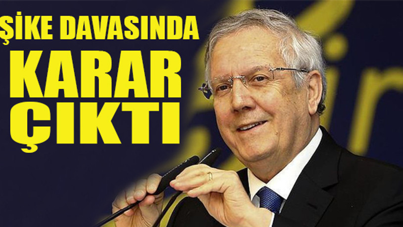 Aziz Yıldırım ile ilgili karar açıklandı