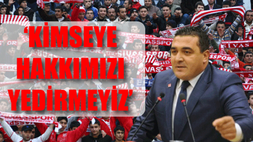 CHP'li Karasu: Sivaspor büyük lokmadır, boğazınızda kalır