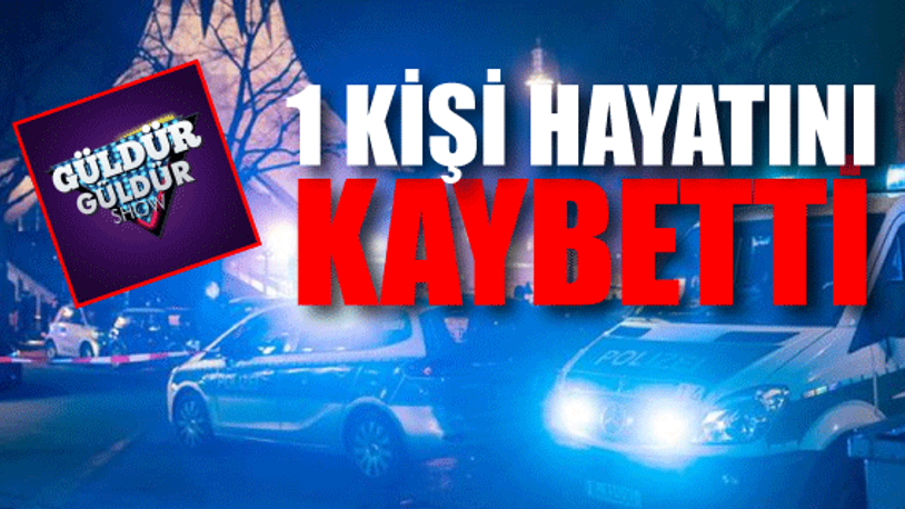 Güldür Güldür Show'un Almanya Turnesi kanlı bitti; 1 kişi hayatını kaybetti