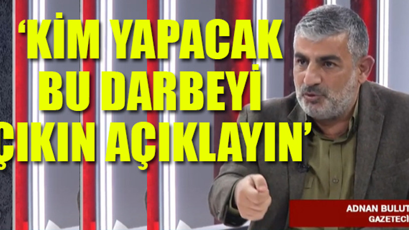 Adnan Bulut: Belli ki bir şeylerin hazırlığı var