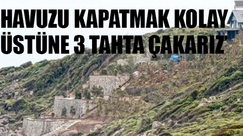 AKP’ye yakın şirketin patronunun oğlu doğa harikasına villa dikti...