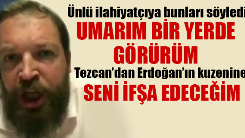 Fatih Tezcan'dan Erdoğan'ın kuzenine ve ünlü ilahiyatçıya tehditler...