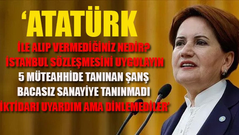 İYİ Parti Genel Başkanı Meral Akşener'den AKP'ye sert sözler