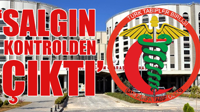 Şanlıurfa Tabip Odası'ndan "acil önlem" çağrısı