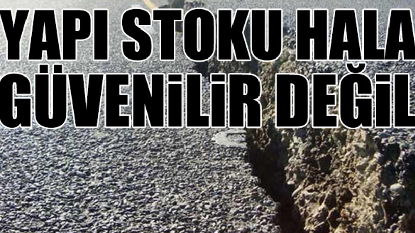 İstanbul depreminde yapıların yüzde 25’i kullanılamaz hale gelebilir