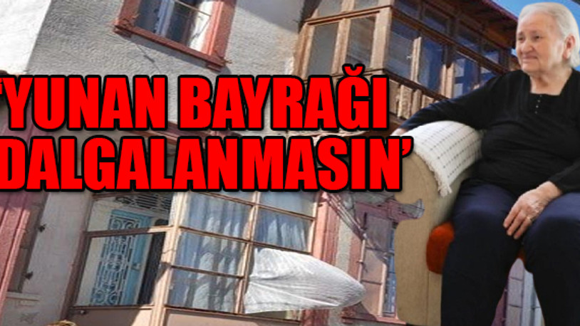 Evini 26 milyon lira teklif eden Yunan’a satmadı