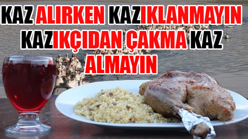 Kaz alırken dikkat edilmesi gerekenler... Kars kazının özellikleri