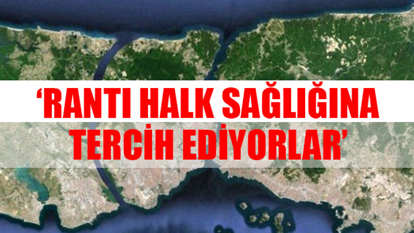 Kanal İstanbul’u durdurun: Tüm insanlığa karşı bir suç 