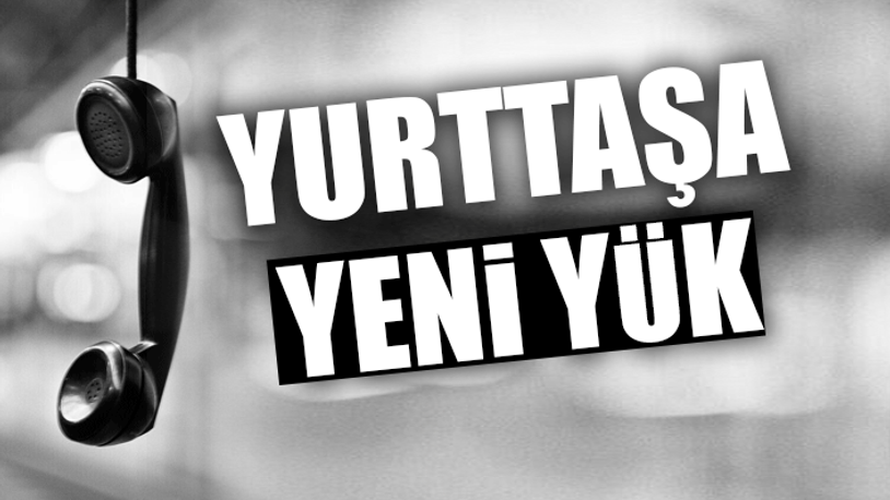 Son zamlar ile vatandaş 74 TL fazla fatura ödeyecek