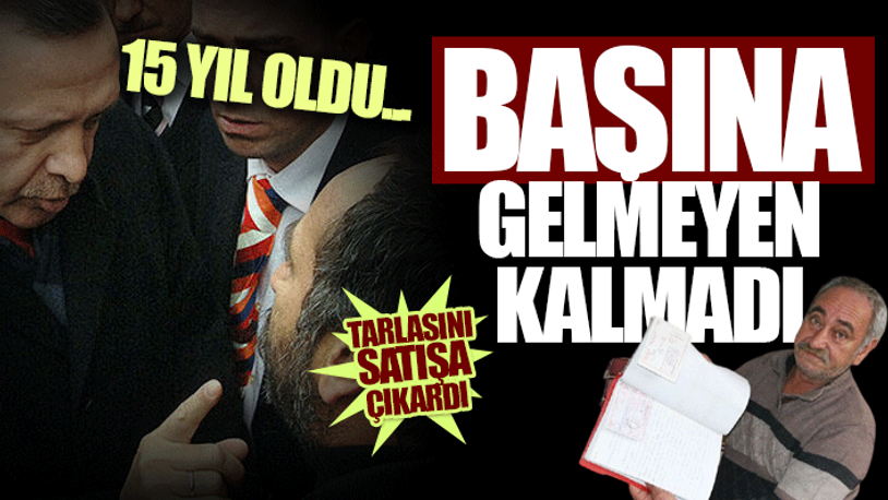Erdoğan'ın yıllar önce 'Ananı da al git' dediği çiftçinin hayatı mahvoldu