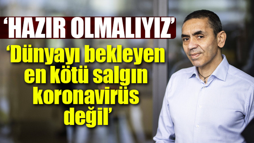 Prof. Dr. Uğur Şahin'den korkutan açıklama