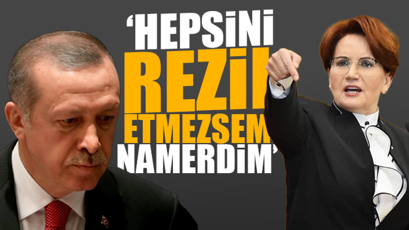 Akşener'den Erdoğan'a: Öyle çarpılırsın ki seni kimse kurtaramaz