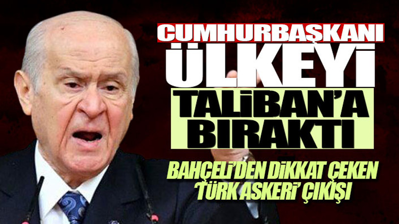 Bahçeli sessizliğini bozdu: Askerlerimizin Afganistan'ı terki düşünülemez!