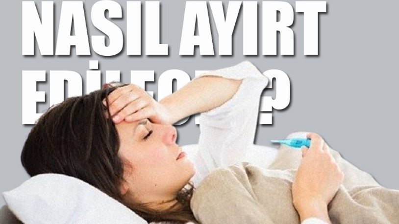 Koronavirüs mü, grip mi, klima çarpması mı?