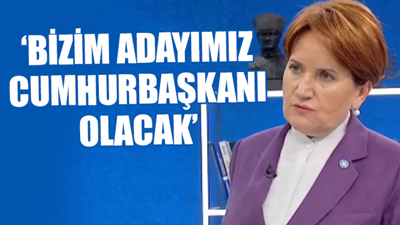 Akşener'den bomba cumhurbaşkanı adayı açıklaması