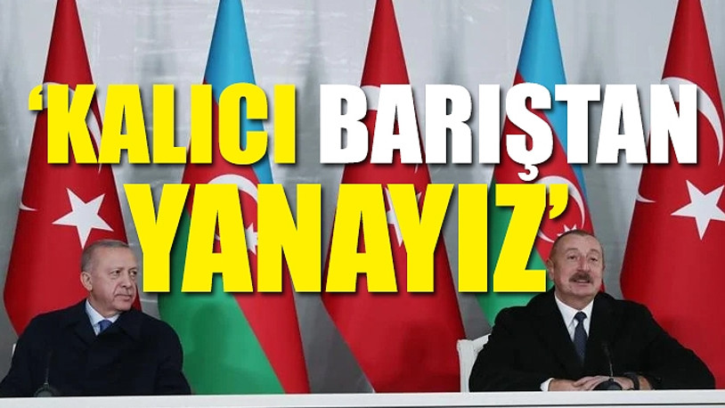 Erdoğan'dan Azerbaycan ziyaretinde flaş Ermenistan açıklaması