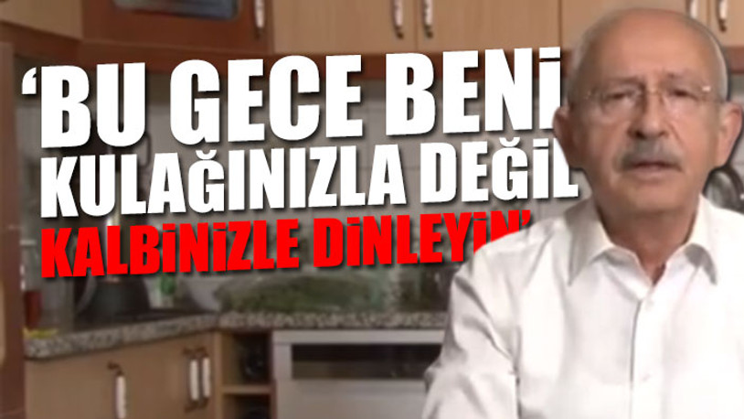 CHP Lideri Kılıçdaroğlu evinin mutfağından vatandaşlara seslendi