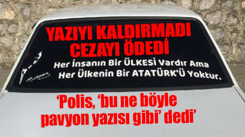 Otomobile 'Atatürk' yazdırmak suç oldu