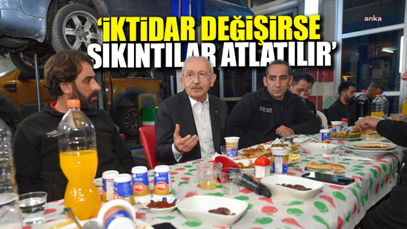 CHP lideri Kılıçdaroğlu, iftarda oto sanayi işçileriyle bir araya geldi
