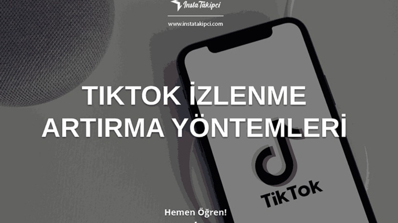 TikTok İzlenme Artırma Yöntemleri