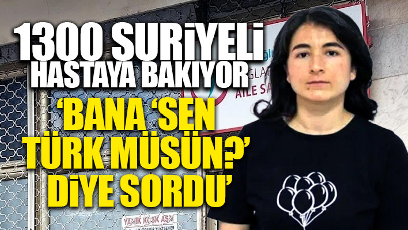 Aile hekiminin Suriyeli hasta sayısı Türk hasta sayısını geçti 