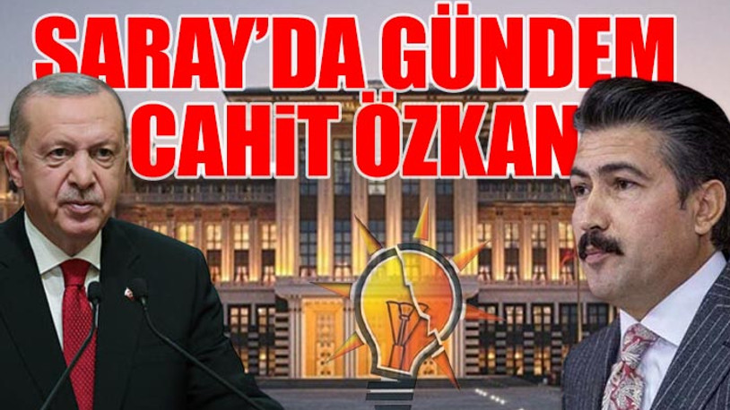 İktidardaki 'Cahit Özkan' çatlağı büyüyor