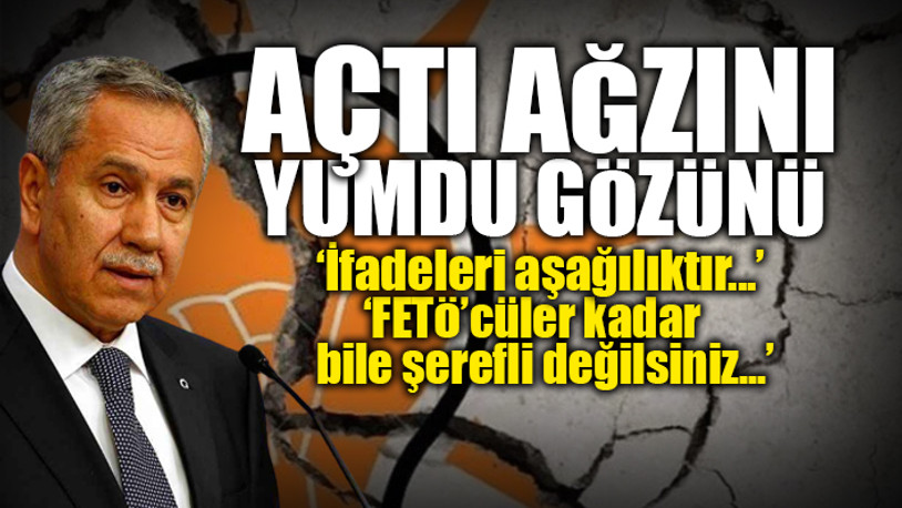 Arınç'ın sözleri AKP'yi karıştırdı... 'Onu partide tutanlara yazıklar olsun'