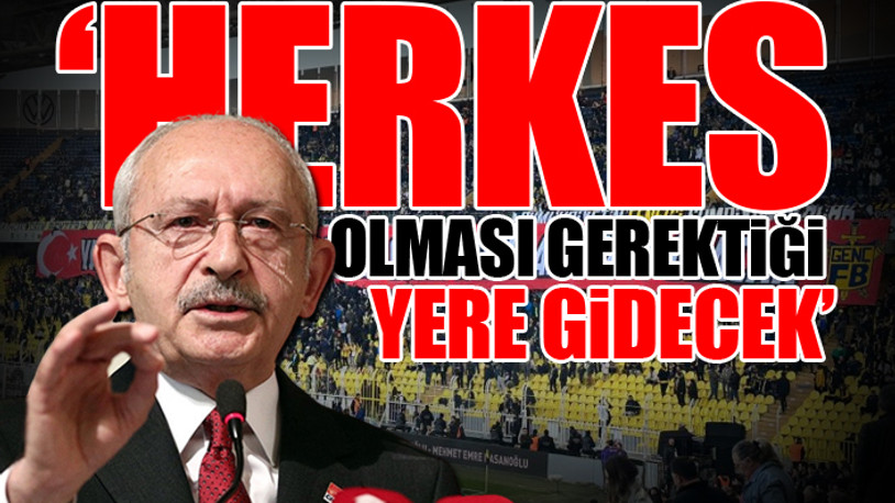 Kılıçdaroğlu, 'Hükümet istifa' diyen tribünlere sahip çıktı: Hepinizle hesabımız var