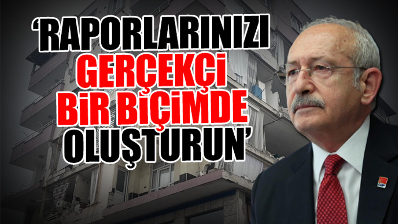 Kılıçdaroğlu'ndan deprem bölgesindeki hasar tespit görevlilerine önemli çağrı