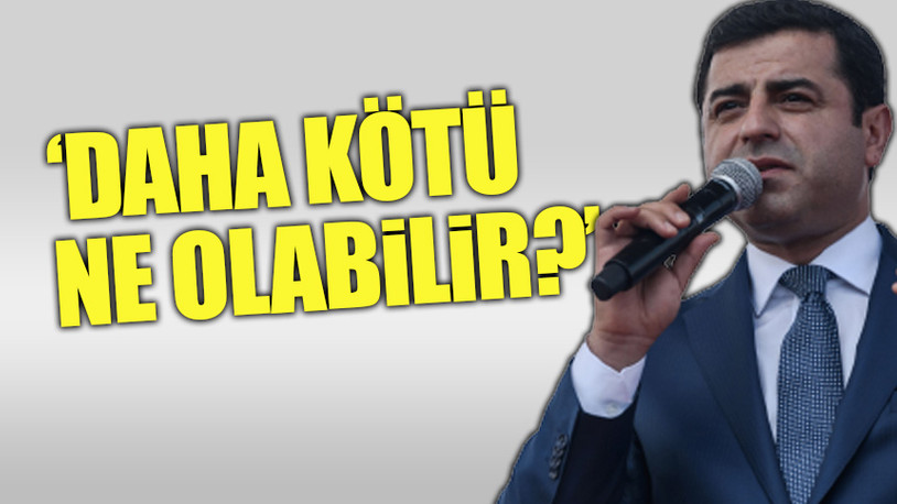 Demirtaş “Erdoğan kaybederse her şey çok kötü olur” diyenlere seslendi