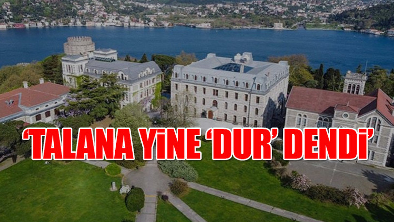 Boğaziçi Üniversitesi’ni yapılaşmaya açacak kararı mahkeme bir kez daha reddetti